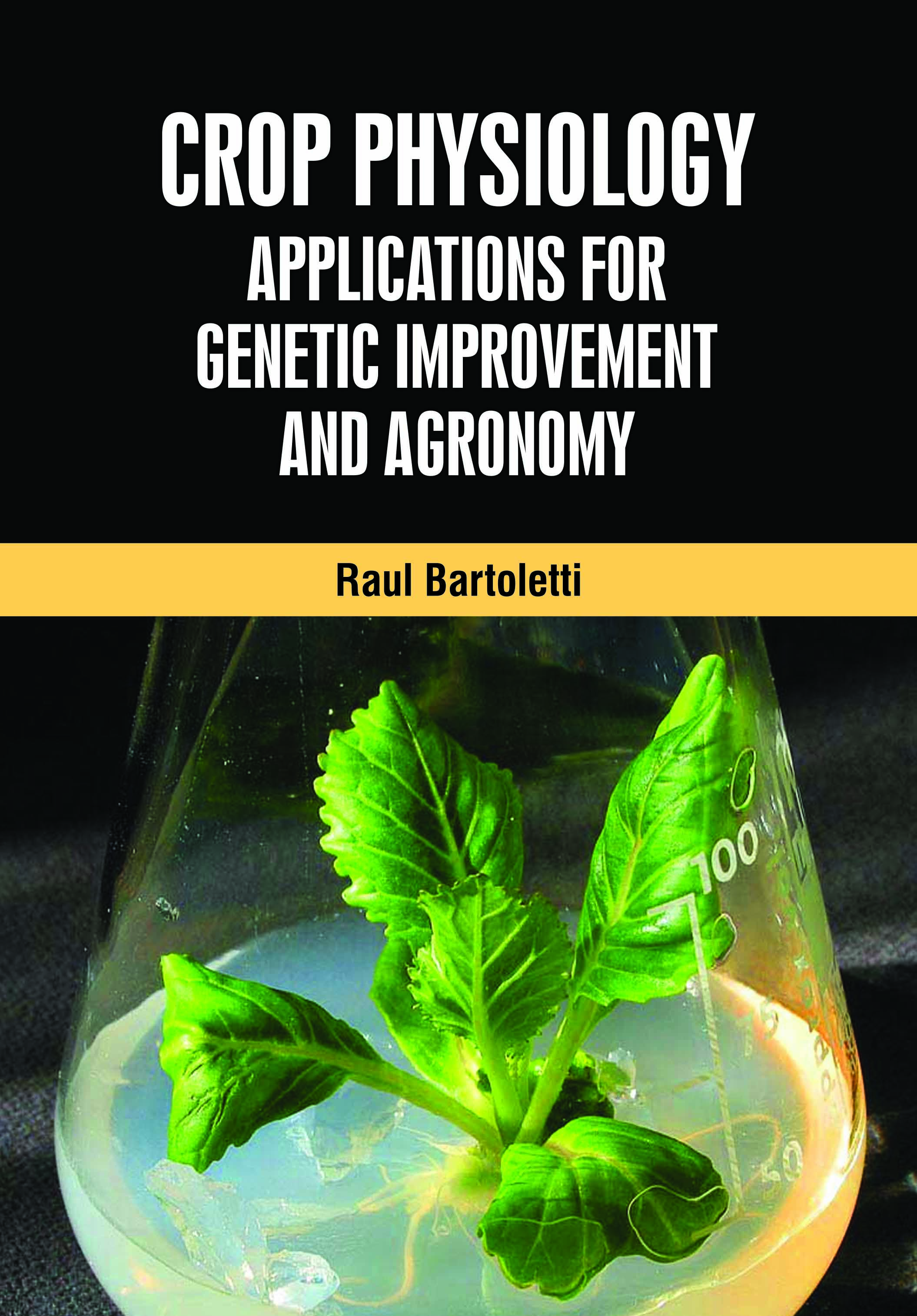 Crop Physiology: Applications for Genetic Improvement and Agronomy