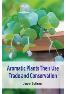 Aromatic Plants Their Use Trade and Conservation